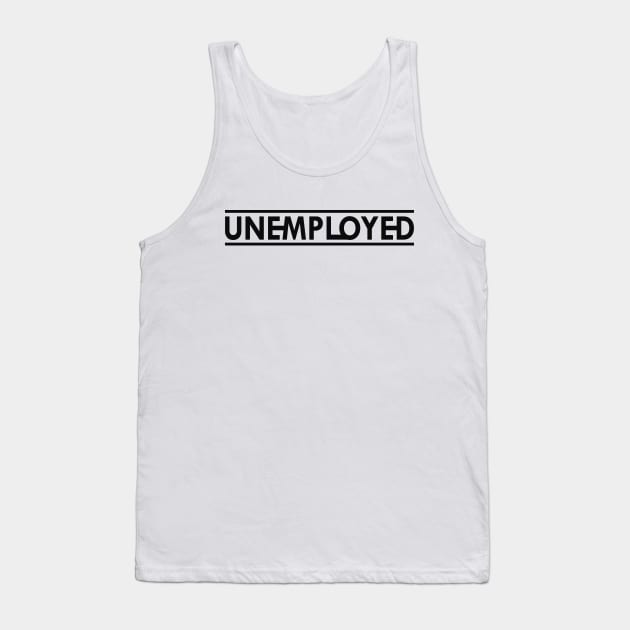 Unemployed Tank Top by KC Happy Shop